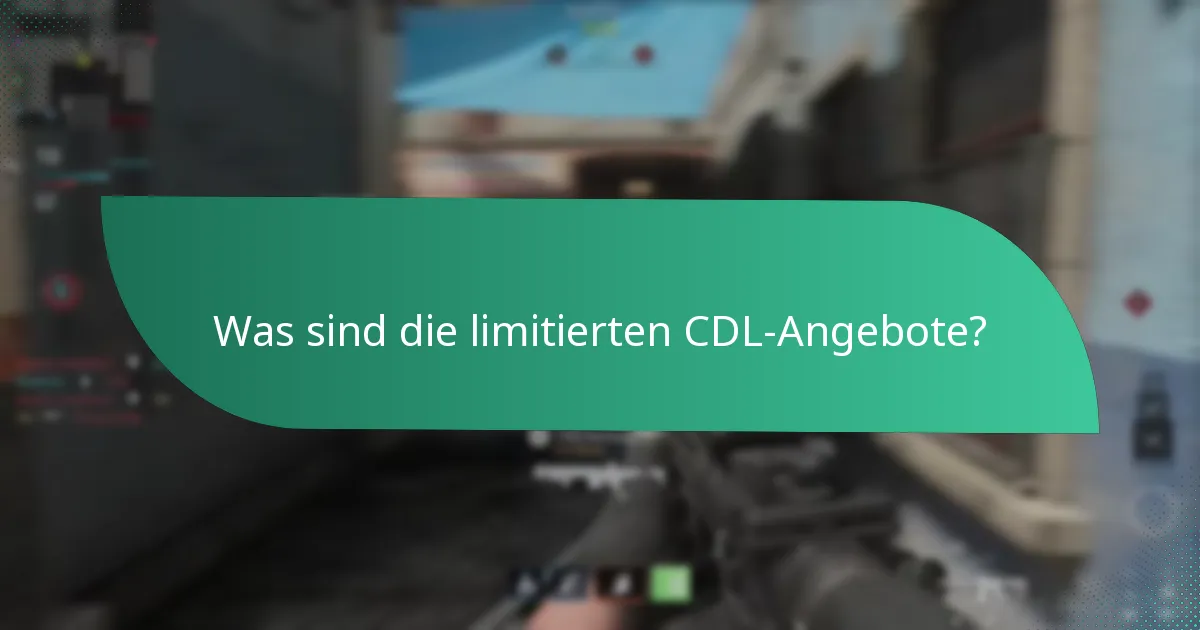 Was sind die limitierten CDL-Angebote?