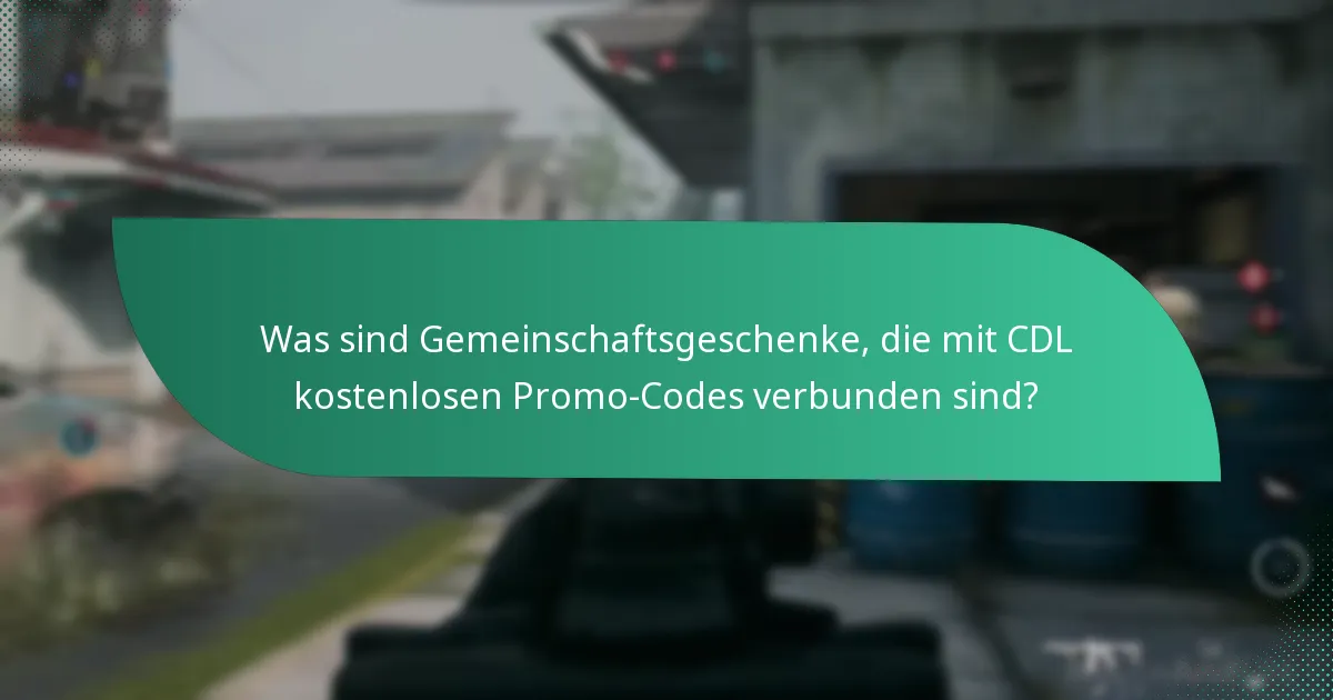 Was sind Gemeinschaftsgeschenke, die mit CDL kostenlosen Promo-Codes verbunden sind?