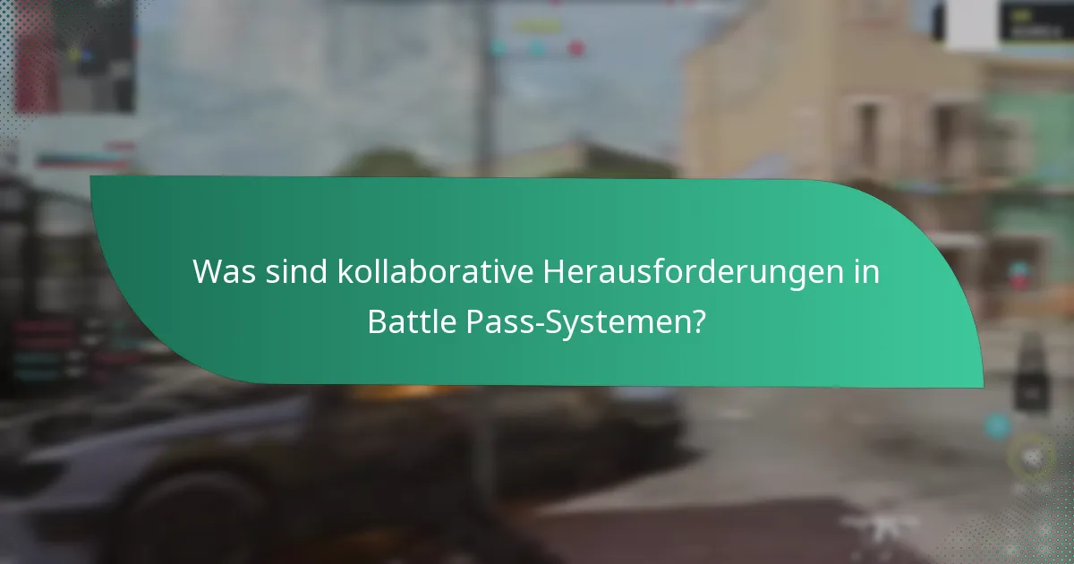Was sind kollaborative Herausforderungen in Battle Pass-Systemen?