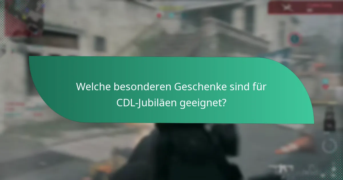 Welche besonderen Geschenke sind für CDL-Jubiläen geeignet?