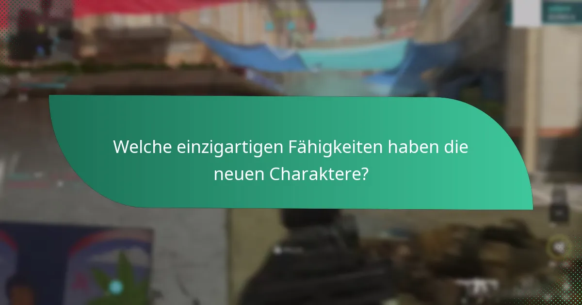 Welche einzigartigen Fähigkeiten haben die neuen Charaktere?
