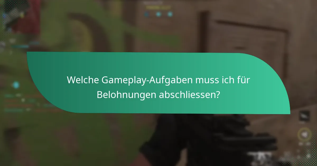 Welche Gameplay-Aufgaben muss ich für Belohnungen abschliessen?