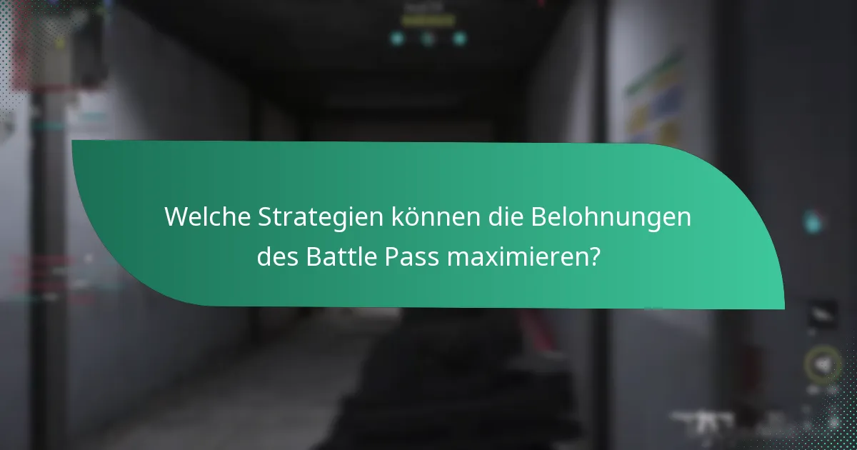 Welche Strategien können die Belohnungen des Battle Pass maximieren?