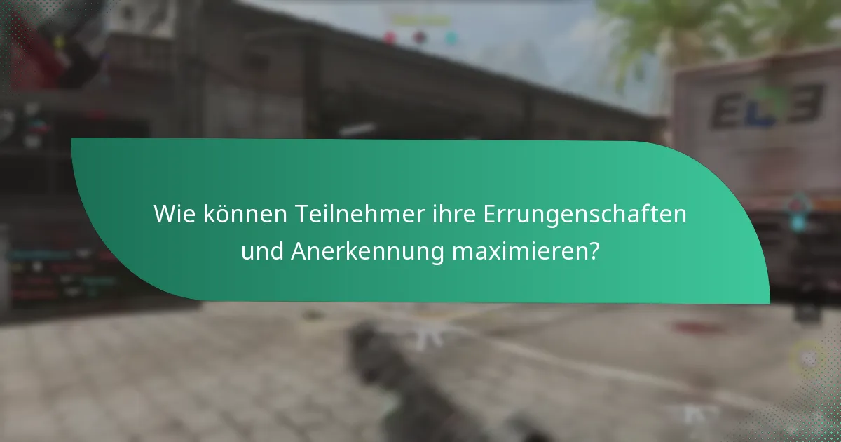 Wie können Teilnehmer ihre Errungenschaften und Anerkennung maximieren?